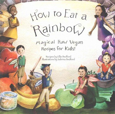 How to Eat a Rainbow: Magical Raw Vegan Recipes for Kids! 2nd Revised edition kaina ir informacija | Receptų knygos | pigu.lt