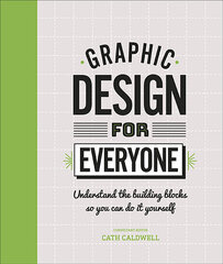 Graphic Design For Everyone: Understand the Building Blocks so You can Do It Yourself цена и информация | Самоучители | pigu.lt