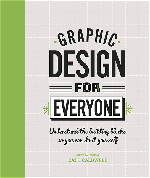 Graphic Design For Everyone : Understand the Building Blocks so You can Do It Yourself цена и информация | Saviugdos knygos | pigu.lt