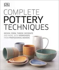 Complete Pottery Techniques: Design, Form, Throw, Decorate and More, with Workshops from Professional Makers цена и информация | Книги об искусстве | pigu.lt