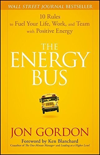 Energy Bus : 10 Rules to Fuel Your Life, Work, and Team with Positive Energy, The kaina ir informacija | Saviugdos knygos | pigu.lt