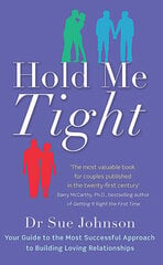 Hold Me Tight: Your Guide to the Most Successful Approach to Building Loving Relationships цена и информация | Самоучители | pigu.lt