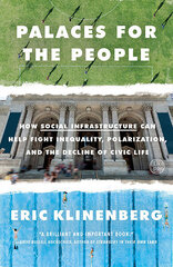 Palaces for the People: How Social Infrastructure Can Help Fight Inequality, Polarization, and the Decline of Civic Life цена и информация | Книги по социальным наукам | pigu.lt