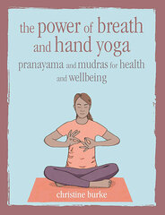 Power of Breath and Hand Yoga: Pranayama and Mudras for Health and Well-Being цена и информация | Романы | pigu.lt