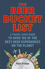 Beer Bucket List : A Travel-Sized Guide to Over 150 of the Best Beer Experiences on the Planet, The цена и информация | Путеводители, путешествия | pigu.lt