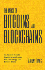 Basics of Bitcoins and Blockchains: An Introduction to Cryptocurrencies and the Technology that Powers Them (Cryptography, Derivatives Investments, Futures Trading, Digital Assets, NFT) цена и информация | Книги по экономике | pigu.lt