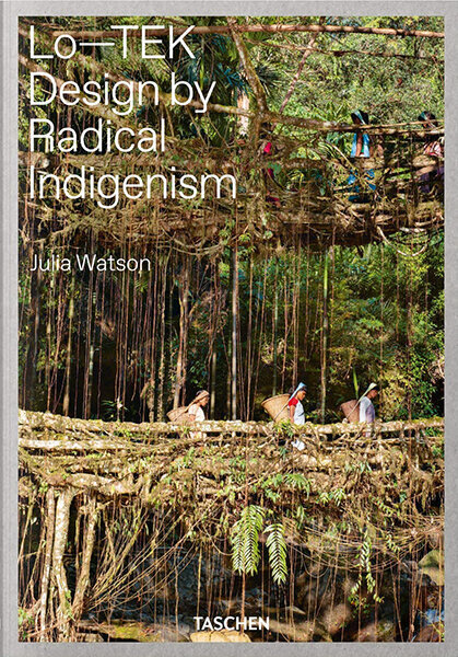 Julia Watson. Lo-TEK. Design by Radical Indigenism kaina ir informacija | Knygos apie meną | pigu.lt