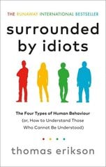 Surrounded by Idiots: The Four Types of Human Behaviour (or, How to Understand Those Who Cannot Be Understood) цена и информация | Самоучители | pigu.lt