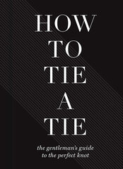 How To Tie A Tie : The Gentleman's Guide to the Perfect Knot цена и информация | Романы | pigu.lt