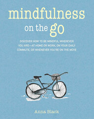 Mindfulness on the Go : Discover How to be Mindful Wherever You are-at Home or Work kaina ir informacija | Saviugdos knygos | pigu.lt