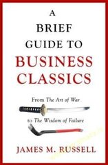 Brief Guide to Business Classics : From The Art of War to The Wisdom of Failure цена и информация | Книги по экономике | pigu.lt