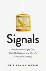 Signals : How Everyday Signs Can Help Us Navigate the World's Turbulent Economy цена и информация | Книги по экономике | pigu.lt