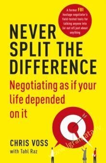 Never Split the Difference : Negotiating as If Your Life Depended on it kaina ir informacija | Saviugdos knygos | pigu.lt