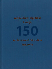 Arhitektūras izglītībai Latvijā 150 цена и информация | Книги об архитектуре | pigu.lt