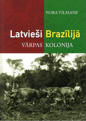 Latvieši Brazīlijā Vārpas kolonija kaina ir informacija | Socialinių mokslų knygos | pigu.lt