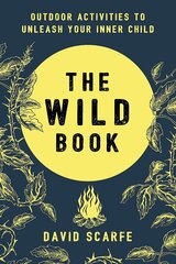 The Wild Book: Outdoor Activit ies To Unleash Your Inner Chil kaina ir informacija | Romanai | pigu.lt