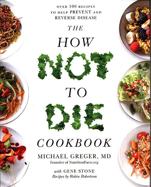 How Not To Die Cookbook: Over 100 Recipes to Help Prevent and Reverse Disease kaina ir informacija | Receptų knygos | pigu.lt