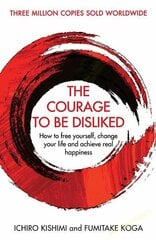 Courage To Be Disliked: How to free yourself, change your life and achieve real happiness Main цена и информация | Самоучители | pigu.lt