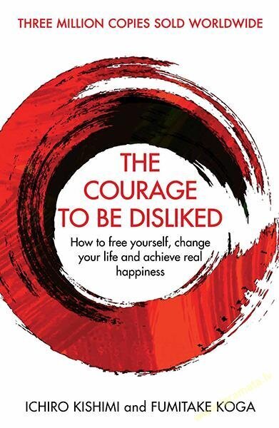 Courage To Be Disliked : How to free yourself, change your life and achieve real happiness, The kaina ir informacija | Saviugdos knygos | pigu.lt