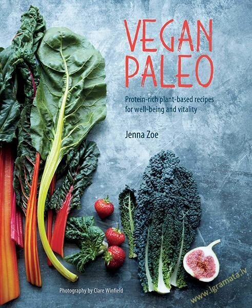 Vegan Paleo : Protein-Rich Plant-Based Recipes for Well-Being and Vitality kaina ir informacija | Receptų knygos | pigu.lt