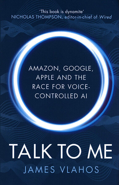 Talk to Me : Amazon, Google, Apple and the Race for Voice-Controlled AI kaina ir informacija | Enciklopedijos ir žinynai | pigu.lt