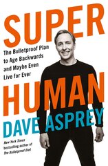 Super Human : The Bulletproof Plan to Age Backward and Maybe Even Live Forever kaina ir informacija | Knygos apie sveiką gyvenseną ir mitybą | pigu.lt