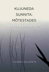 Kujuneda sunnita: mõtestades Jaan Kaplinskit цена и информация | Книги по социальным наукам | pigu.lt