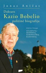 Daktaro Kazio Bobelio politinė biografija. Antroji knyga. Už Lietuvą - modernią, europietišką, klestinčią цена и информация | Биографии, автобиогафии, мемуары | pigu.lt