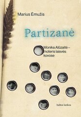 Partizanė: Monika Alūzaitė – moteris laisvės kovose цена и информация | Биографии, автобиогафии, мемуары | pigu.lt