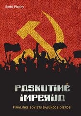 Paskutinė imperija. Finalinės Sovietų Sąjungos dienos цена и информация | Исторические книги | pigu.lt