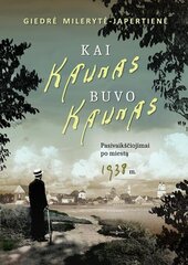 Kai Kaunas buvo Kaunas. Pasivaikščiojimai po miestą 1938 m. цена и информация | Путеводители, путешествия | pigu.lt