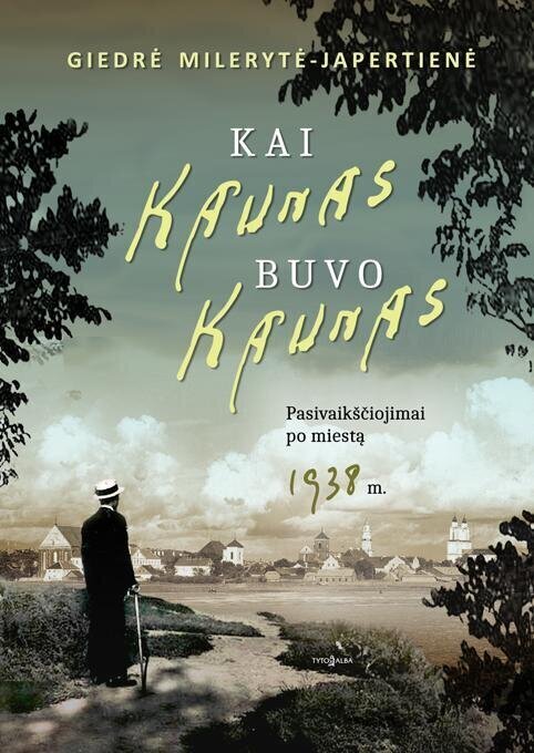 Kai Kaunas buvo Kaunas. Pasivaikščiojimai po miestą 1938 m. kaina ir informacija | Kelionių vadovai, aprašymai | pigu.lt