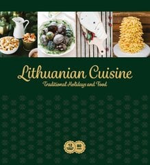 Lithuanian Cuisine. Traditional Holidays and Food цена и информация | Книги рецептов | pigu.lt