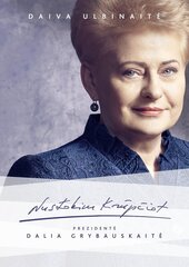 Nustokim krūpčiot. Prezidentė Dalia Grybauskaitė цена и информация | Биографии, автобиографии, мемуары | pigu.lt