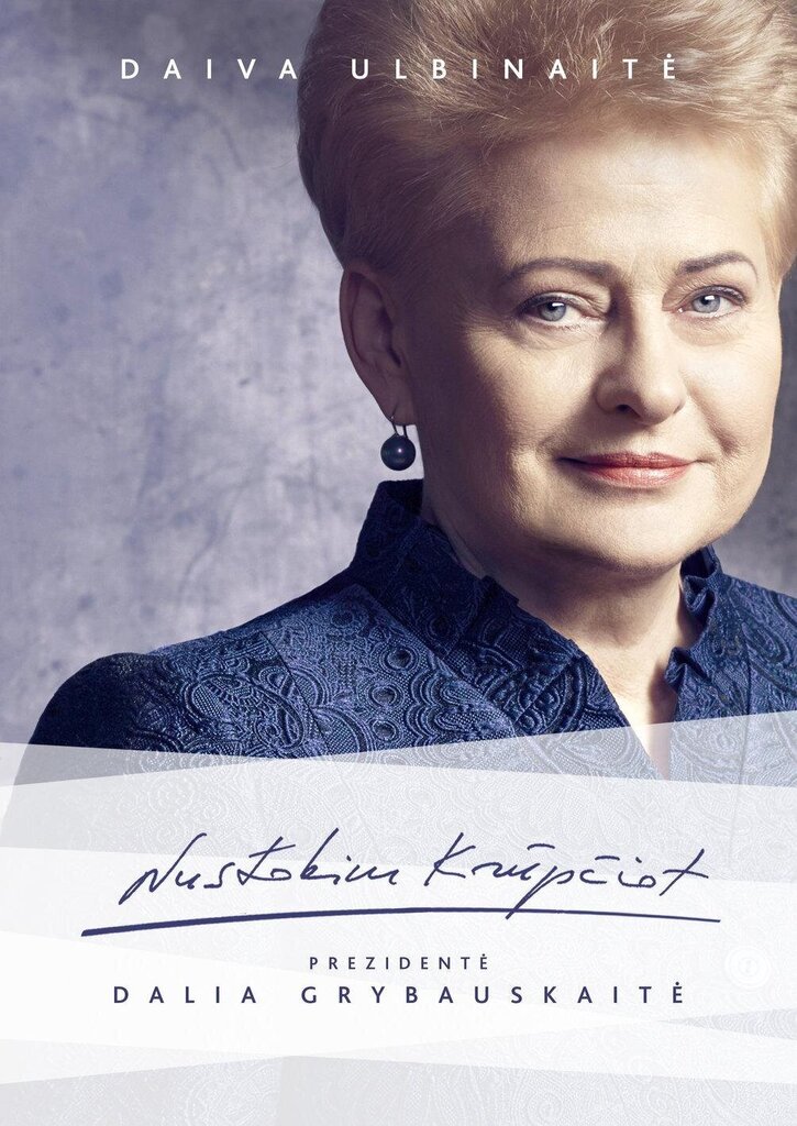 Nustokim krūpčiot. Prezidentė Dalia Grybauskaitė цена и информация | Biografijos, autobiografijos, memuarai | pigu.lt