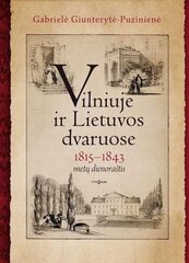 Vilniuje ir Lietuvos dvaruose. 1815-1843 metų dienoraštis цена и информация | Исторические книги | pigu.lt