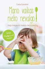 Mano vaikas nieko nevalgo! цена и информация | Книги о воспитании детей | pigu.lt