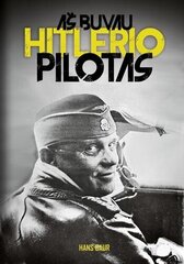 Aš buvau Hitlerio pilotas цена и информация | Исторические книги | pigu.lt