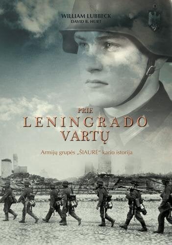 Prie Leningrado vartų. Armijų grupės Šiaurė kario istorija kaina ir informacija | Istorinės knygos | pigu.lt