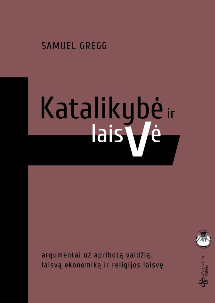 Katalikybė ir laisvė/ argumentai už apribotą valdžią, laisvą ekonomiką ir religijos laisvę kaina ir informacija | Dvasinės knygos | pigu.lt