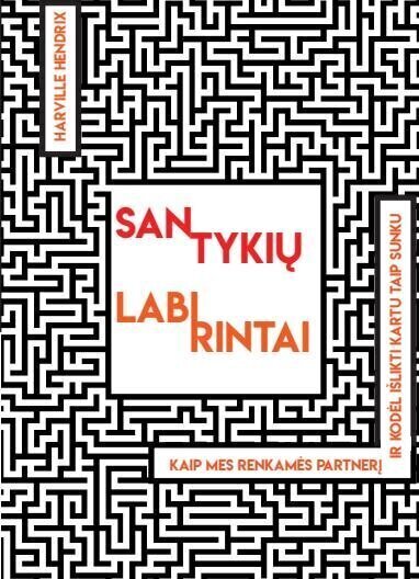 Santykių labirintai: kaip mes renkamės partnerį ir kodėl kartu išlikti taip sunku kaina ir informacija | Knygos apie santykius | pigu.lt