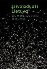 Įsivaizduoti Lietuvą. 100 metų, 100 vizijų. 1918–2018 цена и информация | Исторические книги | pigu.lt