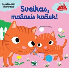 Sveikas, mažasis kačiuk! Su judančiais elementais kaina ir informacija | Pasakos | pigu.lt