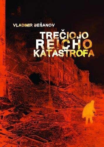 Vladimir Bešanov Trečiojo reicho katastrofa цена и информация | Istorinės knygos | pigu.lt