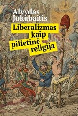 Liberalizmas kaip pilietinė religija цена и информация | Исторические книги | pigu.lt