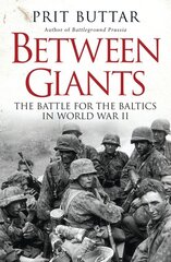 Between Giants : The Battle for the Baltics in World War II kaina ir informacija | Istorinės knygos | pigu.lt