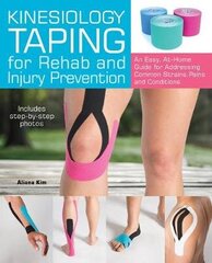 Kinesiology Taping For Rehab And Injury Prevention: An Easy, At-Home Guide For Overcoming Common Strains, Pains And Conditions kaina ir informacija | Enciklopedijos ir žinynai | pigu.lt