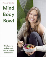Mind Body Bowl: Think, Move And Eat Your Way To A More Balanced Life цена и информация | Книги о питании и здоровом образе жизни | pigu.lt