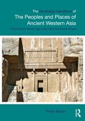 Routledge Handbook Of The Peoples And Places Of Ancient Western Asia: The Near East From The Early Bronze Age To The Fall Of The Persian Empire kaina ir informacija | Istorinės knygos | pigu.lt