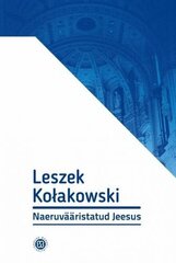 Naeruvääristatud Jeesus. Kaksteist Esseed kaina ir informacija | Socialinių mokslų knygos | pigu.lt